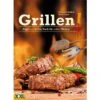 Grillen! Angefeuert! Das Kochbuch Für Echte Männer