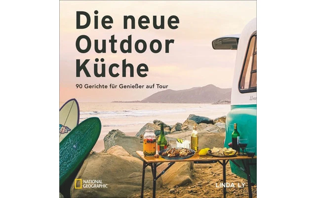 National Geographic Linda Ly - Die Neue Outdoor Küche Kochbuch