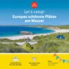 Let's Camp! - Europas Schönste Plätze Am Wasser
