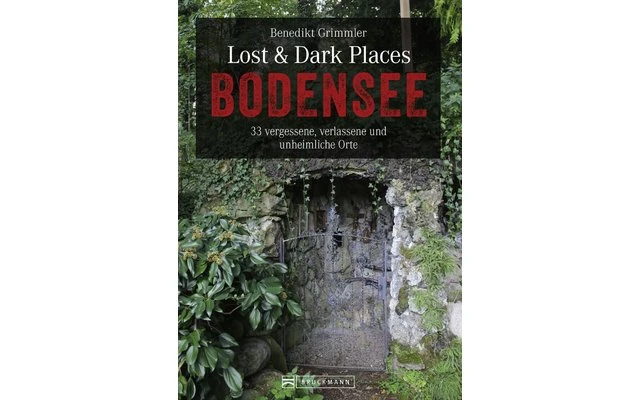 Bruckmann Lost Und Dark Places Bodensee 33 Vergessene Verlassene Und Unheimliche Orte Buch