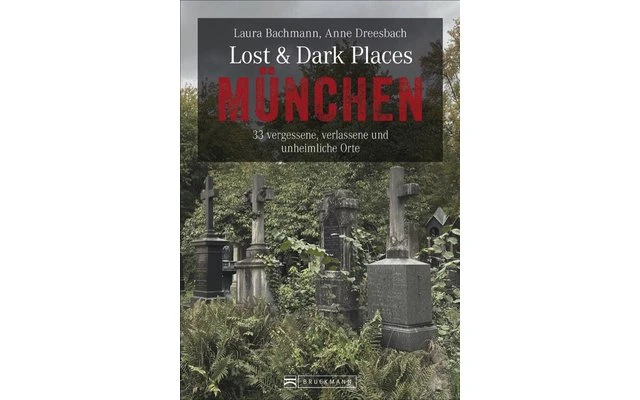 Bruckmann Lost Und Dark Places München 33 Vergessene Verlassene Und Unheimliche Orte Buch