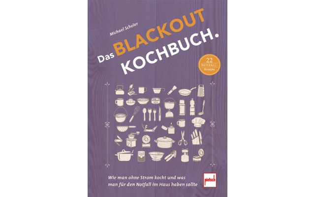 Paul Pietsch Verlage Das Blackout Kochbuch Wie Man Ohne Strom Kocht Und Was Man Für Den Notfall Im Haus Haben Sollte